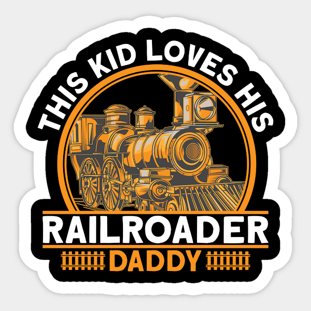 This Kid Loves His Railroader Daddy I Train Sticker by Shirtjaeger